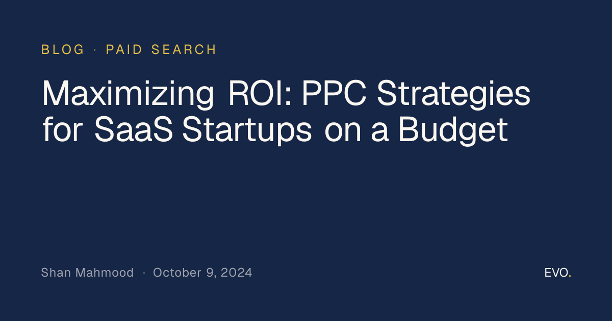 Maximizing ROI: PPC Strategies for SaaS Startups on a Budget