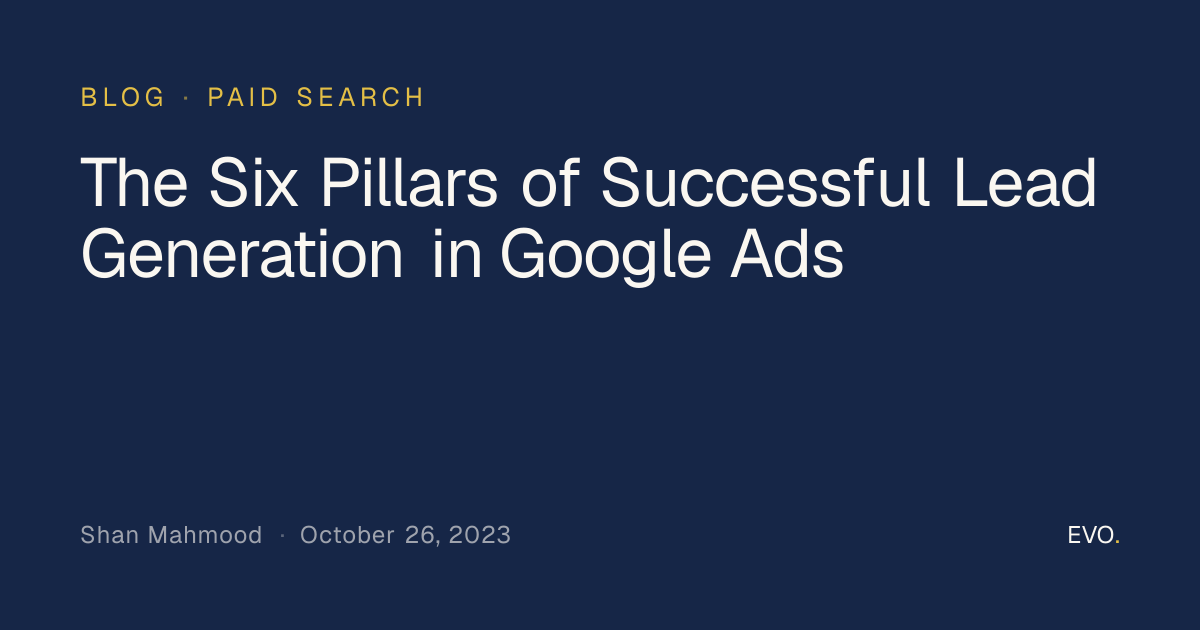 The Six Pillars of Successful Lead Generation in Google Ads