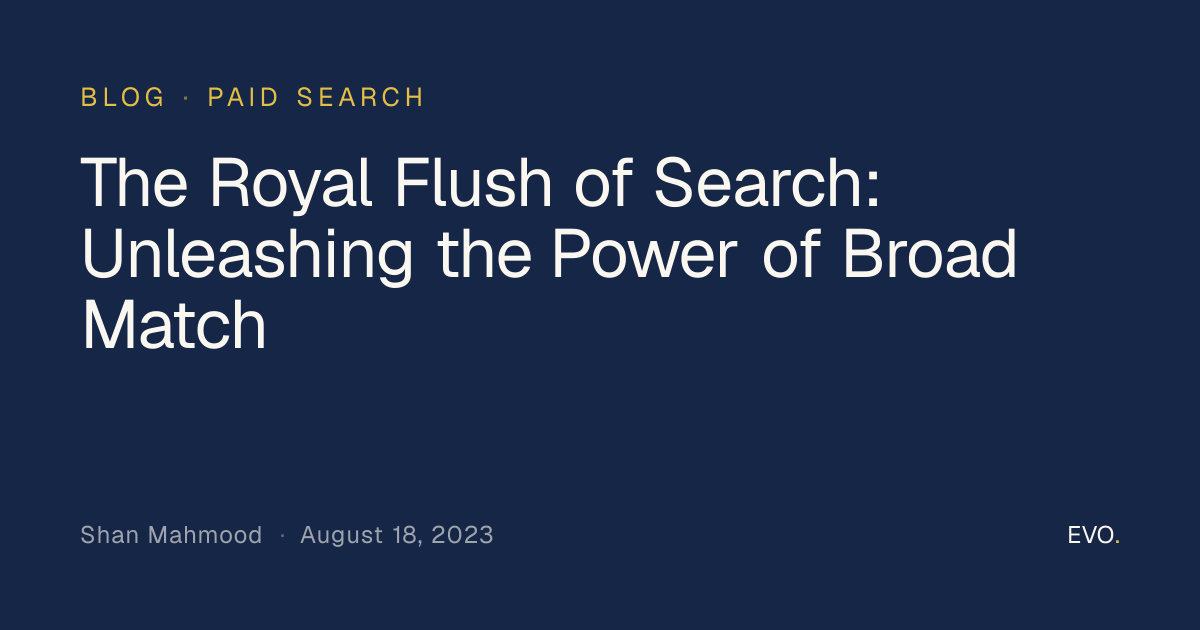 The Royal Flush of Search: Unleashing the Power of Broad Match